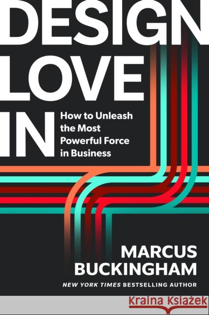 Design Love In: How to Unleash the Most Powerful Force in Business