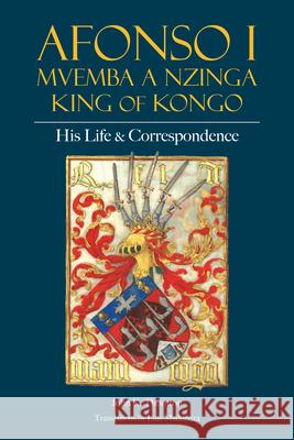 Afonso I Mvemba a Nzinga, King of Kongo: His Life and Correspondence