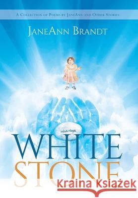 White Stone: A Collection of Poems by JaneAnn and Other Stories