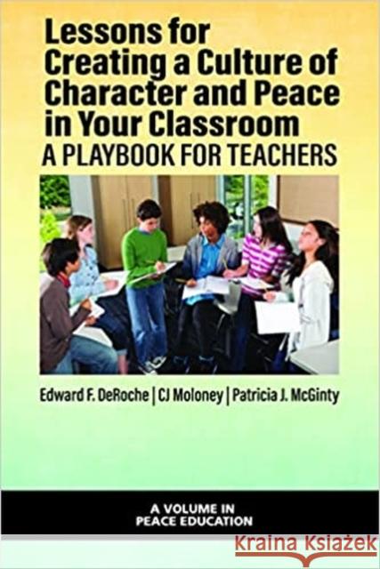 Lessons for Creating a Culture of Character and Peace in Your Classroom: A Playbook for Teachers