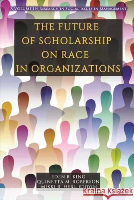 The Future of Scholarship on Race in Organizations