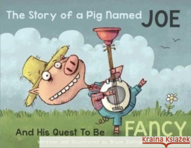 The Story of a Pig Named Joe: And His Quest to be Fancy