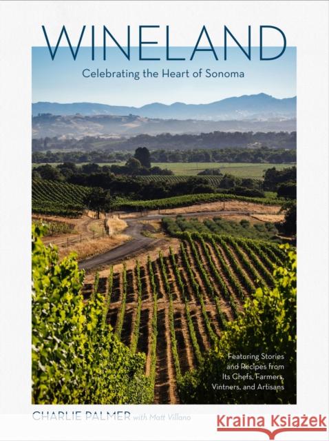 Sonoma: Stories and Recipes from the Chefs, Winemakers, Farmers, and Artisans of Sonoma County