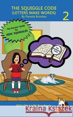 The Squiggle Code (Letters Make Words): Learn to Read: Simple, Fun, and Effective Activities for New or Struggling Readers Including Those with Dyslex