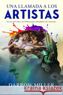 Una Llamada a Los Artistas: En Pos del Arte Y La Belleza Para Discipular Las Naciones
