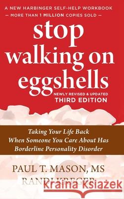 Stop Walking on Eggshells: Taking Your Life Back When Someone You Care About Has Borderline Personality Disorder