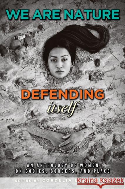 We Are Nature Defending Itself: An Anthology of Women on Bodies, Borders, and Place