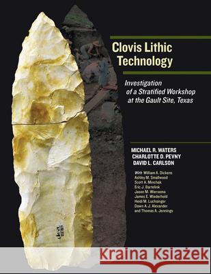 Clovis Lithic Technology: Investigation of a Stratified Workshop at the Gault Site, Texas