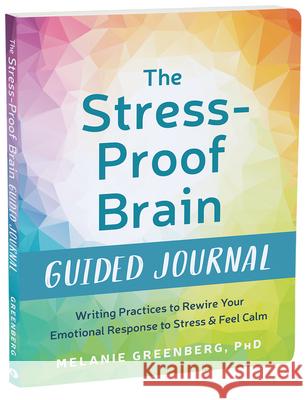 The Stress-Proof Brain Guided Journal: Writing Practices to Rewire Your Emotional Response to Stress and Feel Calm