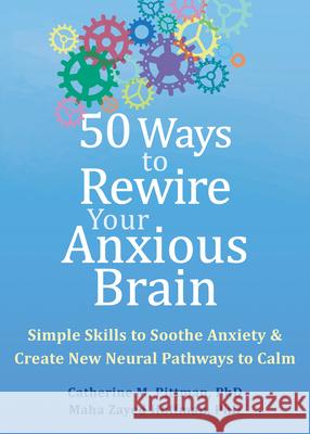 50 Ways to Rewire Your Anxious Brain: Simple Skills to Soothe Anxiety and Create New Neural Pathways to Calm