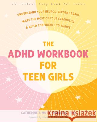 The ADHD Workbook for Teen Girls: Understand Your Neurodivergent Brain, Make the Most of Your Strengths, and Build Confidence to Thrive