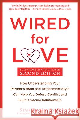 Wired for Love: How Understanding Your Partner's Brain and Attachment Style Can Help You Defuse Conflict and Build a Secure Relationship