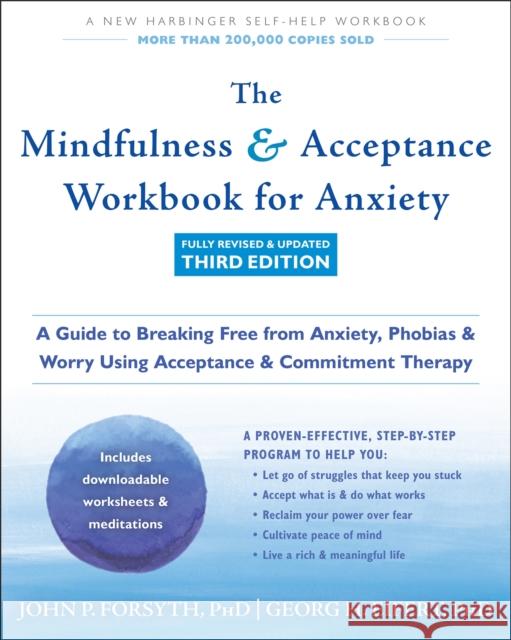 The Mindfulness and Acceptance Workbook for Anxiety: A Guide to Breaking Free from Anxiety, Phobias, and Worry Using Acceptance and Commitment Therapy