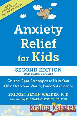 Anxiety Relief for Kids: On-The-Spot Strategies to Help Your Child Overcome Worry, Panic, and Avoidance