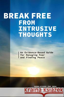 Break Free from Intrusive Thoughts: An Evidence-Based Guide for Managing Fear and Finding Peace