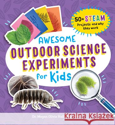 Awesome Outdoor Science Experiments for Kids: 50+ Steam Projects and Why They Work