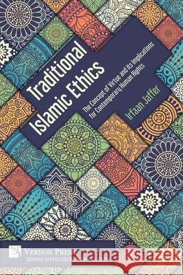 Traditional Islamic Ethics: The Concept of Virtue and its Implications for Contemporary Human Rights