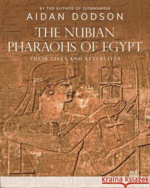 The Nubian Pharaohs of Egypt: Their Lives and Afterlives
