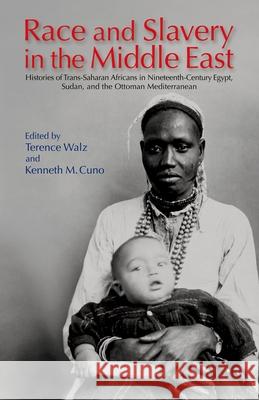 Race and Slavery in the Middle East: Histories of Trans-Saharan Africans in Nineteenth-Century Egypt, Sudan, and the Ottoman Mediterranean