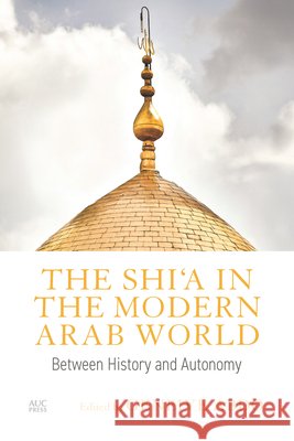 The Shi'a in the Modern Arab World: Between History and Autonomy