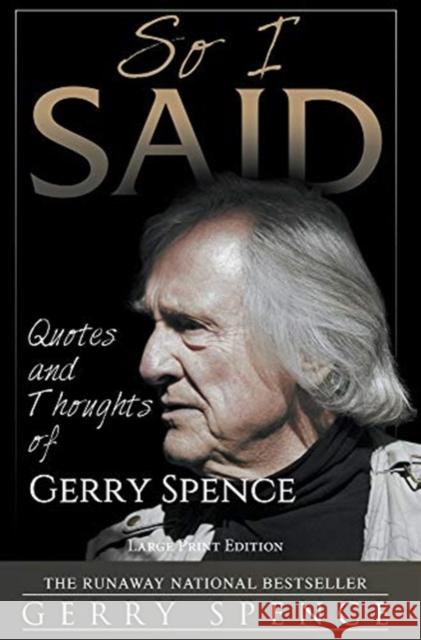 So I Said (LARGE PRINT): Quotes and Thoughts of Gerry Spence