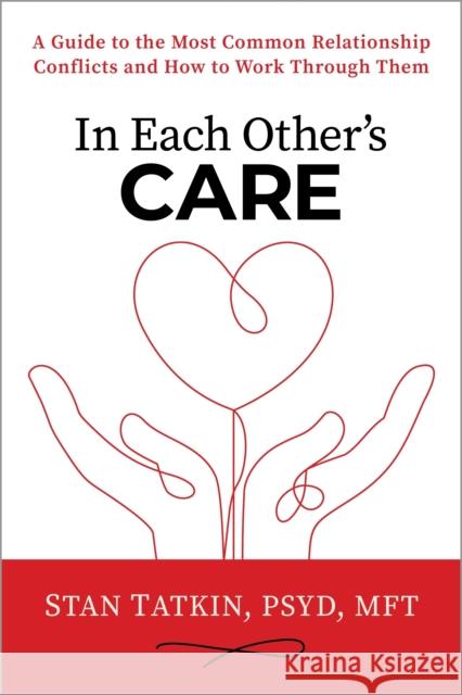 In Each Other's Care: A Guide to the Most Common Relationship Conflicts and How to Work Through Them