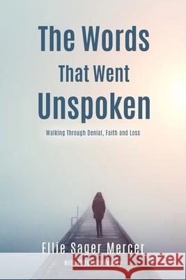 The Words That Went Unspoken: Walking Through Denial, Faith and Loss