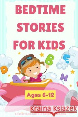 Bedtime Stories For Kids Ages 6-12: A collection of fun and calming stories for children to fall asleep fast