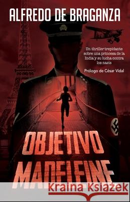Objetivo Madeleine: Un thriller trepidante sobre una princesa de la India y su lucha contra los nazis: Novela Histórica / Acción y Aventur