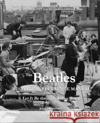 The Beatles Recording Reference Manual: Volume 5: Let It Be through Abbey Road (1969 - 1970)