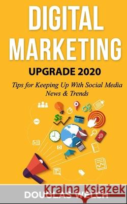 Digital Marketing UPGRADE 2020: 6 Tips for Keeping Up With Social Media News & Trends