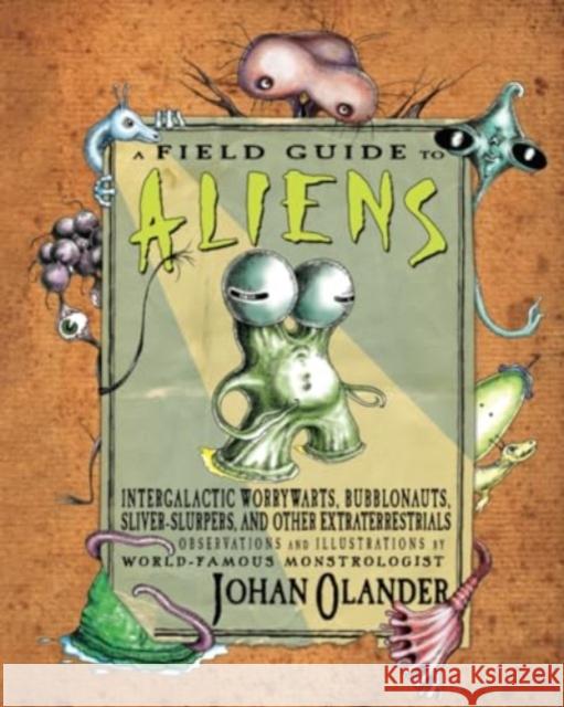 A Field Guide to Aliens: Intergalactic Worrywarts, Bubblonauts, Silver-Slurpers, and other Extra Terrestrials