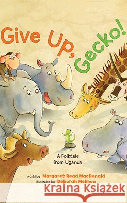 Give Up, Gecko!: A Folktale from Uganda