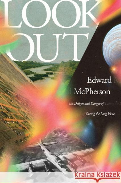 Look Out: The Delight and Danger of Taking the Long View