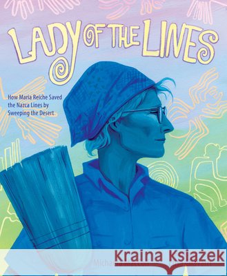 Lady of the Lines: How Maria Reiche Saved the Nazca Lines by Sweeping the Desert