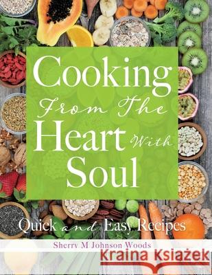 Cooking From The Heart With Soul: Quick and Easy Recipes