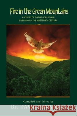 Fire in the Green Mountains: A History of Evangelical Revival in Vermont in the Nineteenth Century