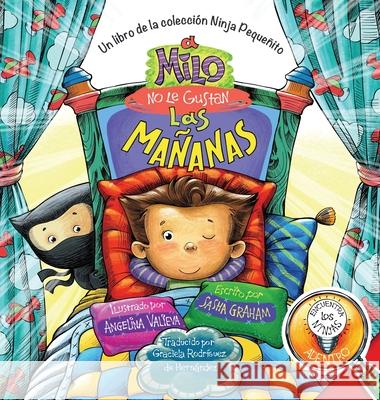 A Milo No Le Gustan las Mañanas: Un Libro de la Colección Ninja Pequeñito