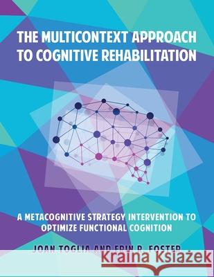 The Multicontext Approach to Cognitive Rehabilitation: A Metacognitive Strategy Intervention to Optimize Functional Cognition