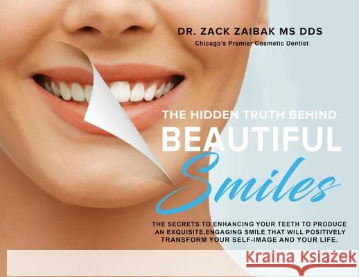 The Hidden Truth Behind Beautiful Smiles: The secrets to enhancing your teeth to produce an exquisite, engaging smile that will positively transform your self-image and your life