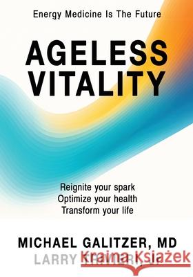 Ageless Vitality: Reignite Your Spark, Optimize Your Health, Transform Your Life