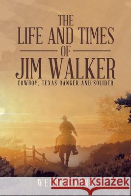 The Life and Times of Jim Walker: Cowboy, Texas Ranger and Solider