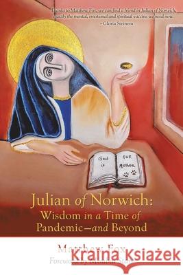 Julian of Norwich: Wisdom in a Time of Pandemic-And Beyond