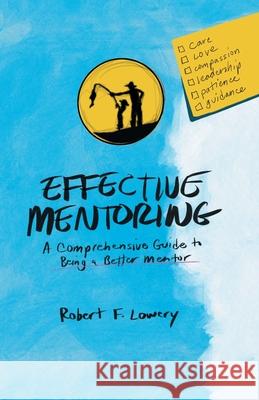 Effective Mentoring: A Comprehensive Guide to Being a Better Mentor