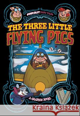 The Three Little Flying Pigs: A Graphic Novel