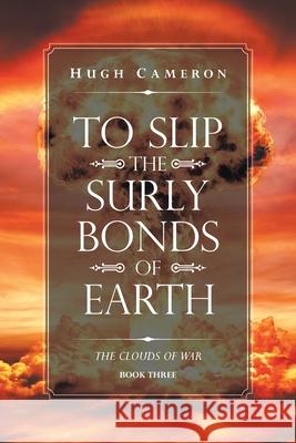 To Slip the Surly Bonds of Earth: Book Three. the Clouds of War