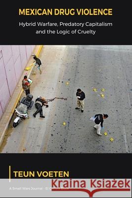 Mexican Drug Violence: Hybrid Warfare, Predatory Capitalism and the Logic of Cruelty