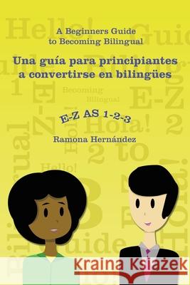 E-Z as 1-2-3- a Beginners Guide to Becoming Bilingual Una Guía Para Principiantes a Convertirse En Bilingües