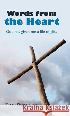 Words from the Heart: God Has Given Me a Life of Gifts