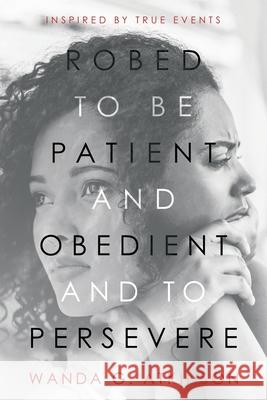 Robed to Be Patient and Obedient and to Persevere: Inspired by True Events